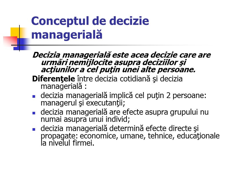 Conceptul de decizie managerială Decizia managerială este acea decizie care are urmări nemijlocite asupra